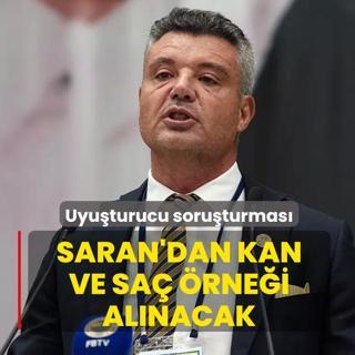 Uyu�turucu soru�turmas�! Sadettin Saran'dan kan ve sa� �rne�i al�nacak