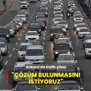 Ankara'da trafik �ilesi! ���z�m bulunmas�n� istiyoruz�