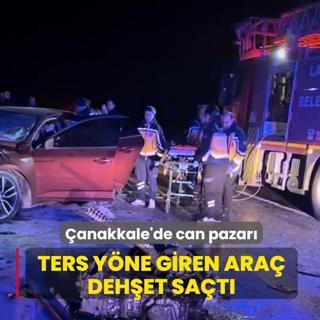 �anakkale'de can pazar�! Ters y�ne giren ara� deh�et sa�t�