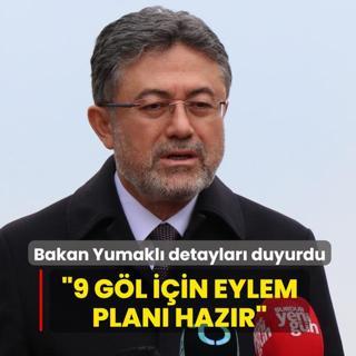 Bakan Yumakl�: 9 g�l i�in eylem plan� haz�r