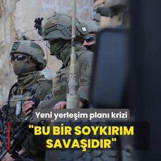 Yeni yerle�im plan� krizi: Bu bir soyk�r�m sava��d�r