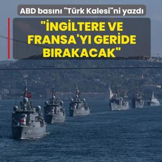 ABD bas�n� �T�rk Kalesi�ni yazd�: �ngiltere ve Fransa'y� geride b�rakacak