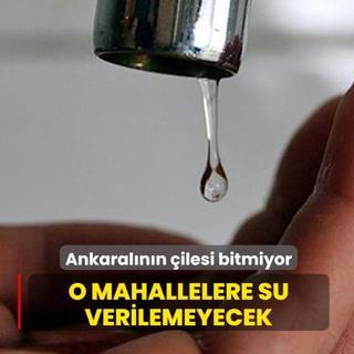 Ankaral�n�n �ilesi bitmiyor... O mahallelere su verilemeyecek