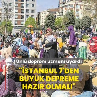 ��stanbul 7'den b�y�k depreme haz�r olmal�'