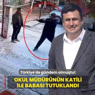 T�rkiye'de g�ndem olmu�tu! Okul m�d�r�n�n katili ile babas� tutukland�