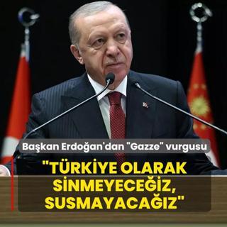 Ba�kan Erdo�an'dan �Gazze� vurgusu: T�rkiye olarak sinmeyece�iz, susmayaca��z
