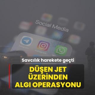 D��en jet �zerinden alg� operasyonu! Savc�l�k harekete ge�ti