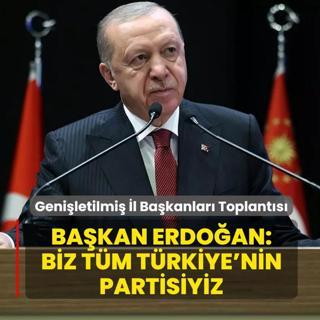 Geni�letilmi� �l Ba�kanlar� Toplant�s�: Ba�kan Erdo�an: Biz t�m T�rkiye'nin partisiyiz