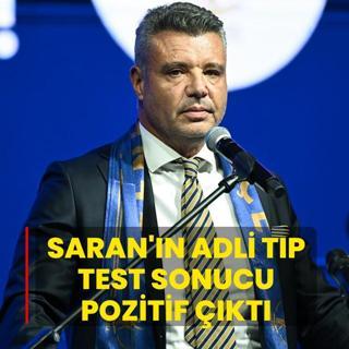 Sadettin Saran'�n Adli T�p test sonucu pozitif ��kt�