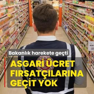 Ticaret Bakanl���'ndan fahi� fiyat uyar�s�: Asgari �cret art��� bahanesi kabul edilmeyecek