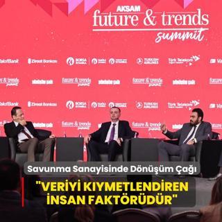 Ak�am Future&Trends Summit... Savunma Sanayisinde D�n���m �a��: Veriyi k�ymetlendiren insan fakt�r�d�r