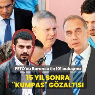 15 y�l sonra �kumpas� g�zalt�s�! Baransu ile 101 kez bulu�mu�