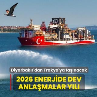 2026 enerjide dev anla�malar y�l�! Diyarbak�r'dan Trakya'ya ta��nacak