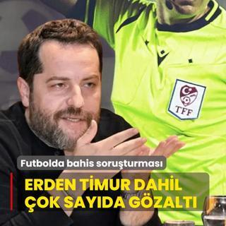 Futbolda bahis soru�turmas�nda yeni operasyon! Erden Timur dahil �ok say�da g�zalt�