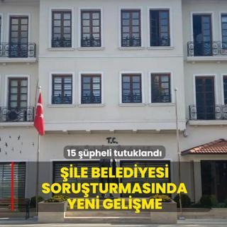 �ile Belediyesi soru�turmas�nda yeni geli�me: 15 ��pheli tutukland�