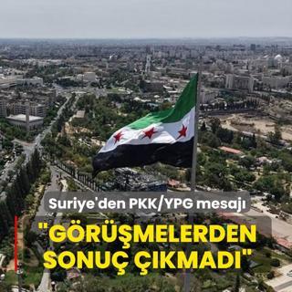 Suriye'den PKK/YPG mesaj�: G�r��melerden sonu� ��kmad�
