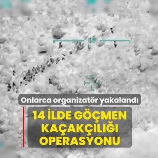 14 ilde g��men ka�ak��l��� operasyonu! Onlarca organizat�r yakaland�