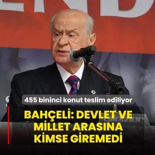 455 bininci konut teslim ediliyor: Bah�eli: Devlet ve millet aras�na kimse giremedi