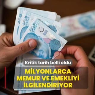Milyonlarca memur ve emekliyi ilgilendiriyor: Kritik tarih belli oldu