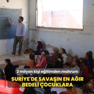 Suriye'de sava��n en a��r bedeli �ocuklara: 2 milyon ki�i e�itimden mahrum