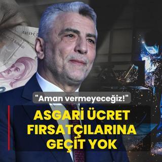 Asgari �cret f�rsat��lar�na ge�it yok... Bakan Bolat: Aman vermeyece�iz!