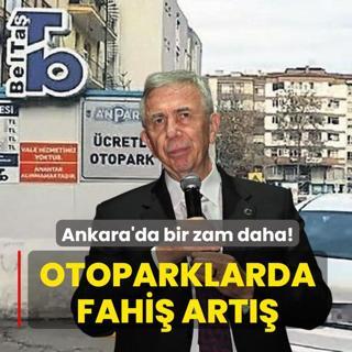 Mansur Yava�'tan Ankara'ya bir zam daha... Otopark �cretlerinde rekor art��