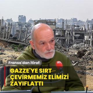 Fransa'dan itiraf: Gazze'ye s�rt �evirmemiz elimizi zay�flatt�