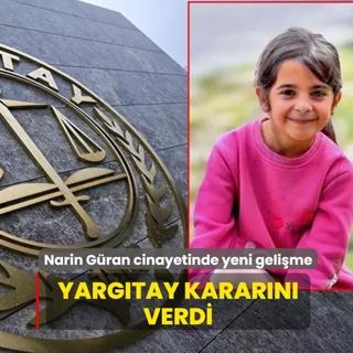 Narin G�ran cinayetinde yeni geli�me: Yarg�tay karar�n� verdi