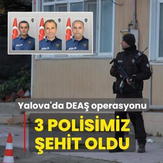 Yalova'da DEA� operasyonu... 3 kahraman polisimiz �ehit oldu