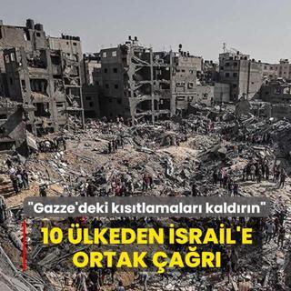 10 �lkeden soyk�r�mc� �srail'e �a�r�... �Gazze'deki k�s�tlamalar� kald�r�n�