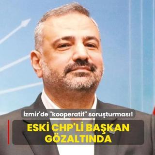 Kooperatif soru�turmas�nda eski CHP'li ba�kan g�zalt�nda
