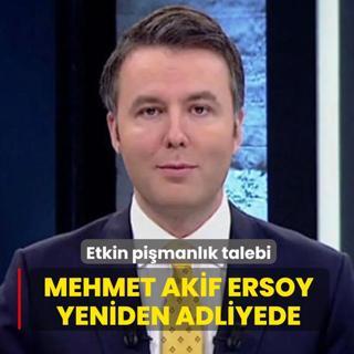 Etkin pi�manl�k talebi: Mehmet Akif Ersoy yeniden adliyede