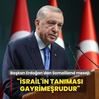 Ba�kan Erdo�an'dan Somaliland mesaj�... ��srail'in tan�mas� gayrime�rudur�