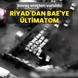 Riyad'dan BAE'ye 24 saatlik �ltimatom: Sava� ara�lar� vuruldu
