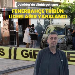 �sk�dar'da silahl� �at��ma... Fenerbah�e trib�n lideri �brahim G�m��tekin a��r yaraland�