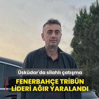 �sk�dar'da silahl� �at��ma... Fenerbah�e trib�n lideri �brahim G�m��tekin a��r yaraland�