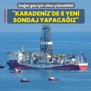 Do�al gaz i�in vites y�kseltildi... �Karadeniz'de 6 yeni sondaj yapaca��z�