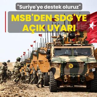 MSB'den SDG'ye a��k uyar�: Suriye'ye destek oluruz