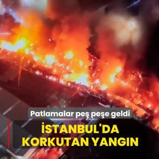 Patlamalar pe� pe�e geldi! �stanbul'da saatlerdir s�ren fabrika yang�n�
