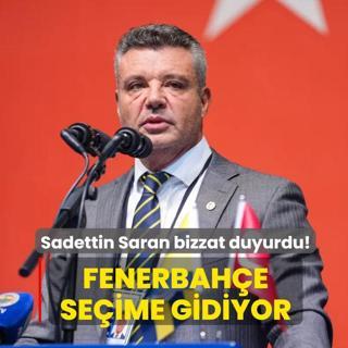 Sadettin Saran bizzat duyurdu! Fenerbah�e se�ime gidiyor