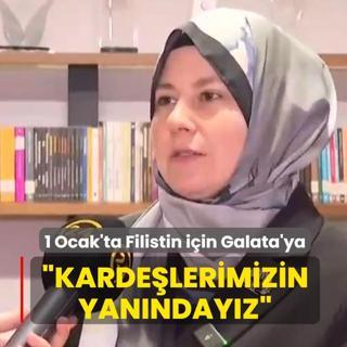 1 Ocak'ta Filistin i�in Galata'ya... T�RGEV Y�netim Kurulu Ba�kan� Hatice Ak�nc� Y�lmaz: Karde�lerimizin yan�nday�z