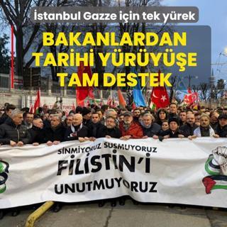 �stanbul'da y�zbinler Gazze i�in tek y�rek! Bakanlardan tarihi y�r�y��e tam destek