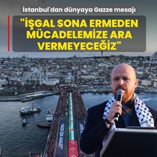 �stanbul'dan d�nyaya Gazze mesaj�! Bilal Erdo�an: ��gal sona ermeden m�cadelemize ara vermeyece�iz