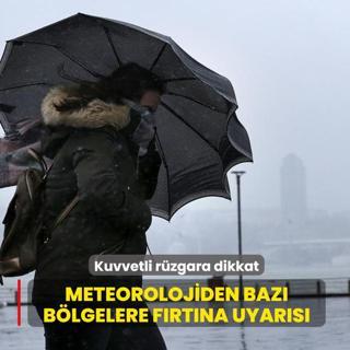 Kuvvetli r�zgara dikkat! Meteorolojiden baz� b�lgelere f�rt�na uyar�s�