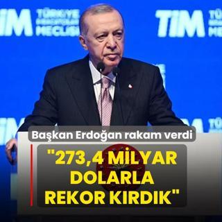 Ba�kan Erdo�an rakam vererek duyurdu: 273,4 milyar dolarla rekor k�rd�k