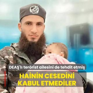 DEA�'l� ter�rist ailesini de tehdit etmi�! Hainin cesedini kabul etmediler