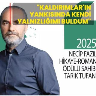 Necip Faz�l Hik�ye-Roman �d�l� sahibi Tufan: Kald�r�mlar'�n yank�s�nda kendi yaln�zl���m� buldum
