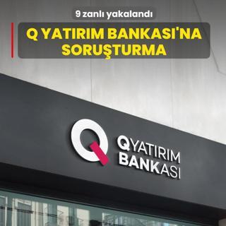 Q Yat�r�m Bankas�'na tefecilik soru�turmas�! 9 zanl� yakaland�
