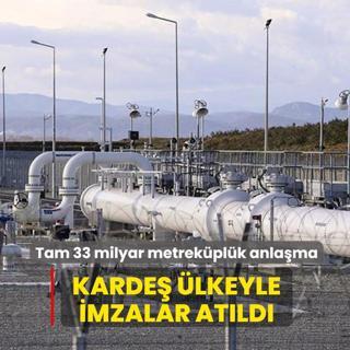Karde� �lkeyle imzalar at�ld�! Tam 33 milyar metrek�pl�k anla�ma