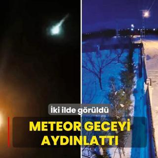 Meteor geceyi ayd�nlatt�